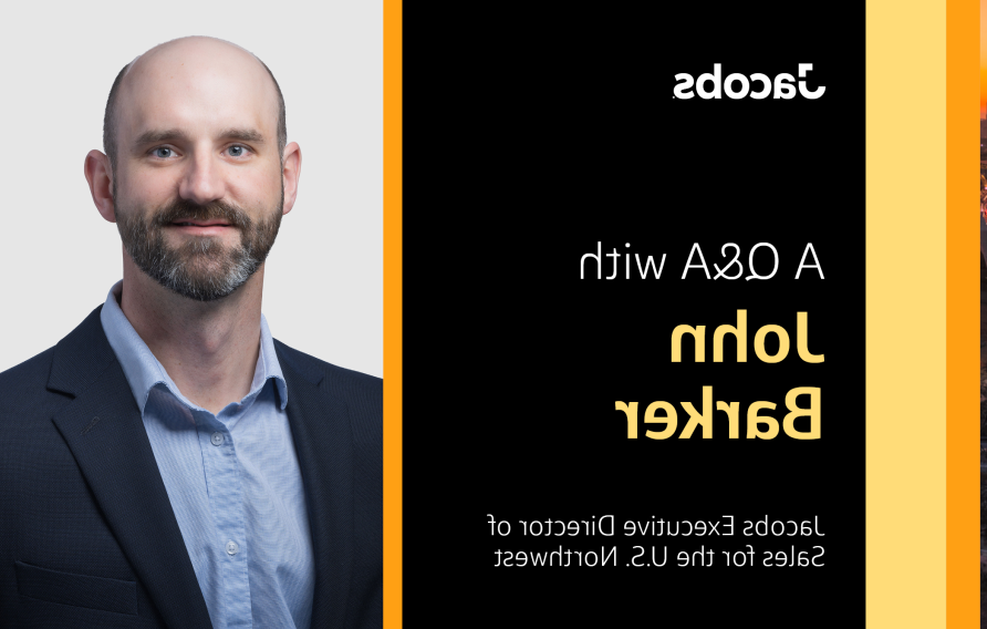 A Q&amp;A with John Barker Jacobs Executive Director of Sales for the U.S. Northwest